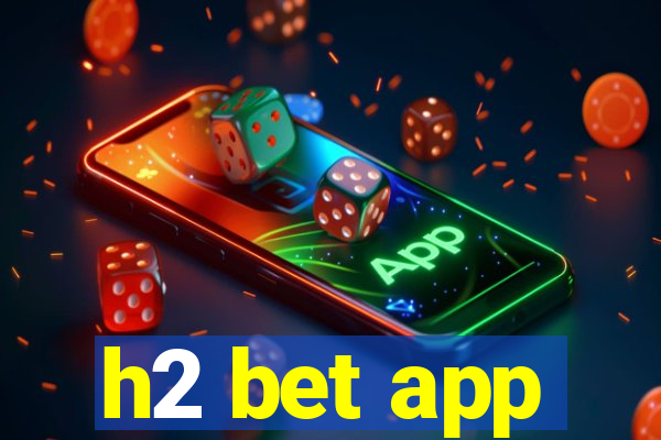 h2 bet app