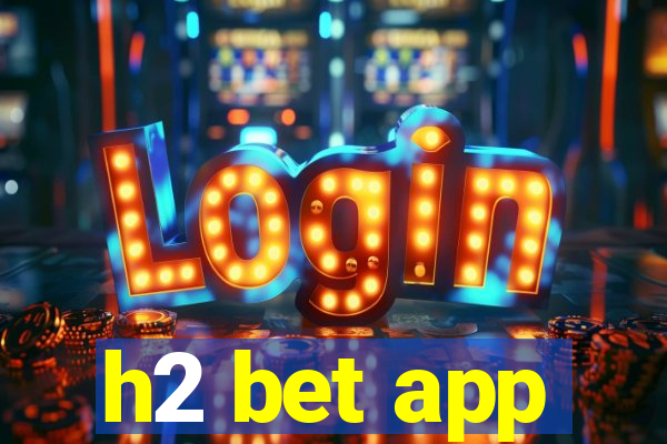 h2 bet app