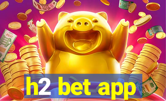 h2 bet app