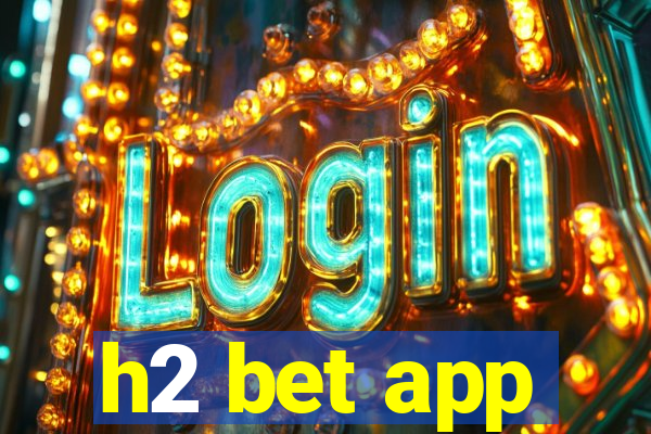 h2 bet app