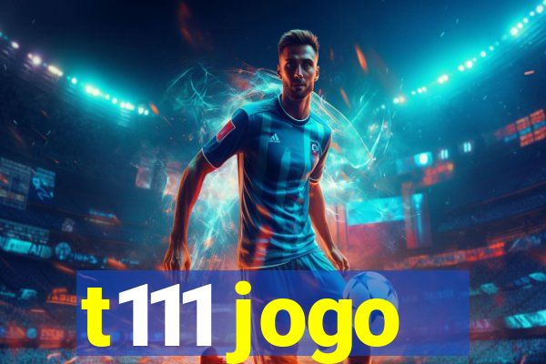 t111 jogo