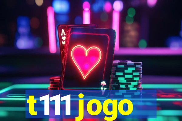 t111 jogo