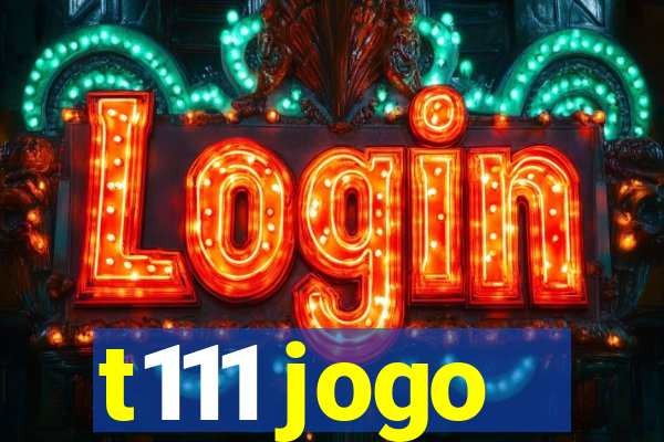 t111 jogo