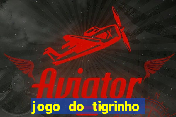 jogo do tigrinho plataforma chinesa