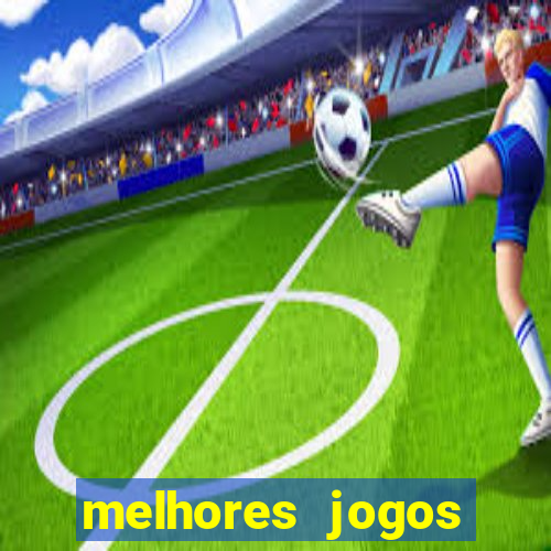 melhores jogos estrela bet