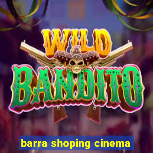 barra shoping cinema