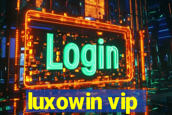 luxowin vip