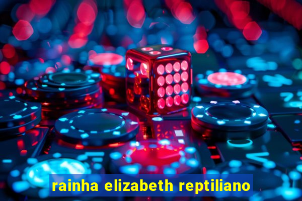 rainha elizabeth reptiliano