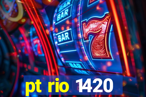 pt rio 1420