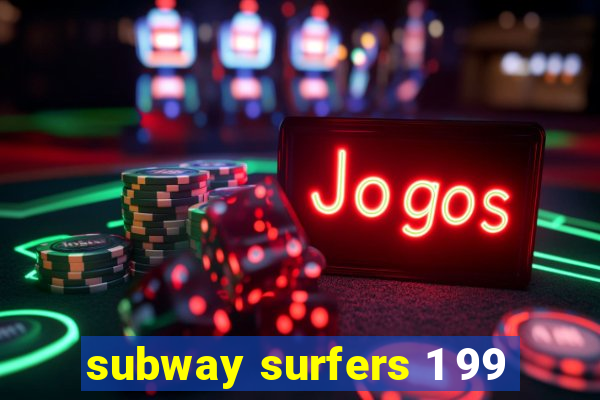 subway surfers 1 99