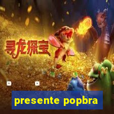 presente popbra