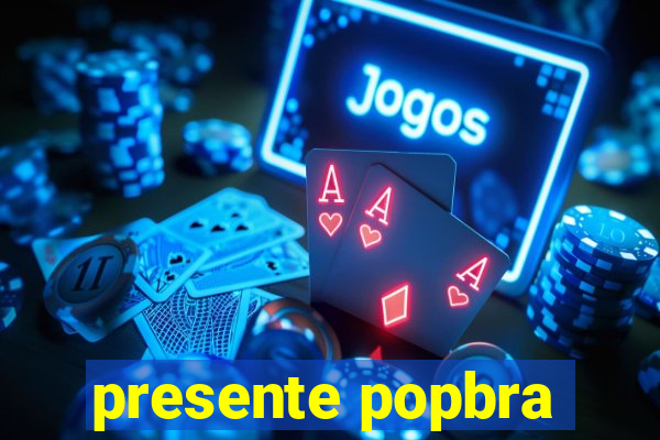 presente popbra