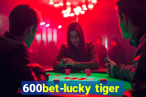 600bet-lucky tiger