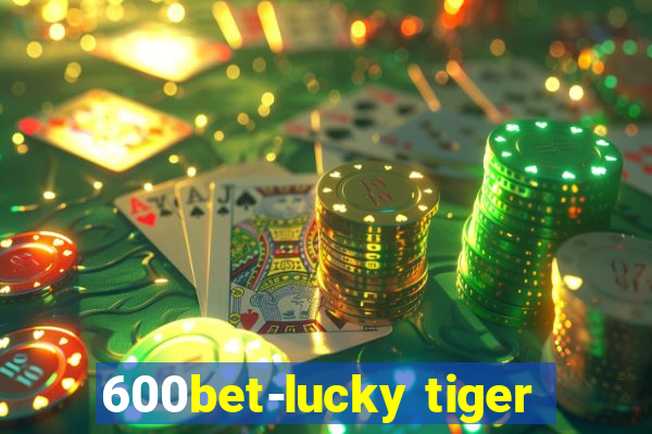 600bet-lucky tiger