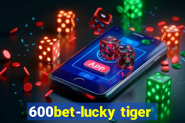 600bet-lucky tiger