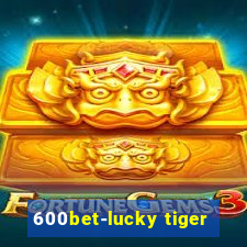 600bet-lucky tiger