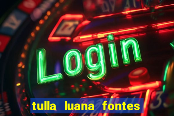 tulla luana fontes dos santos