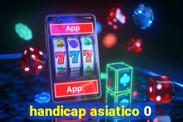 handicap asiatico 0