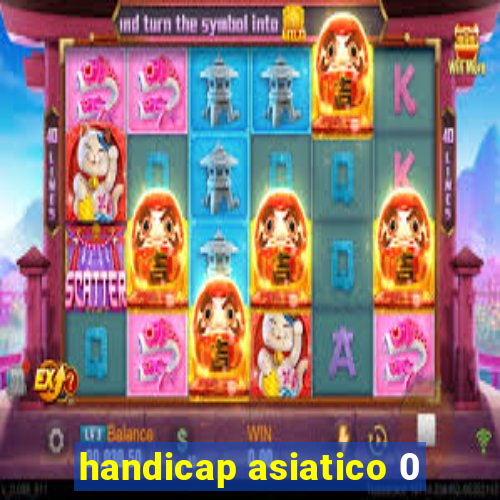 handicap asiatico 0