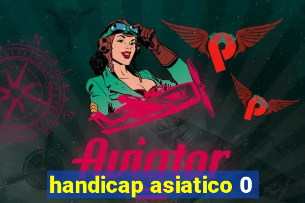 handicap asiatico 0