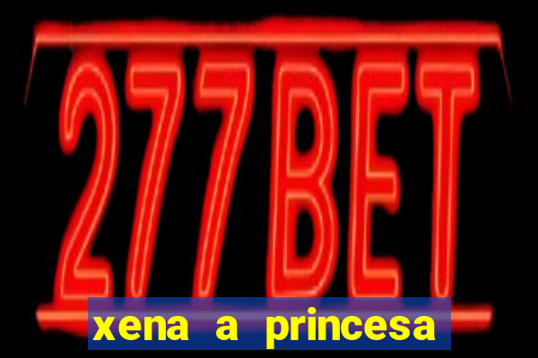 xena a princesa guerreira online