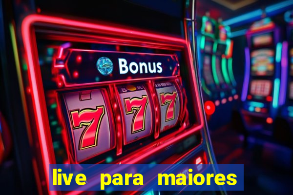 live para maiores de 18