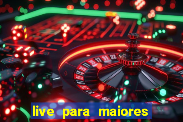 live para maiores de 18