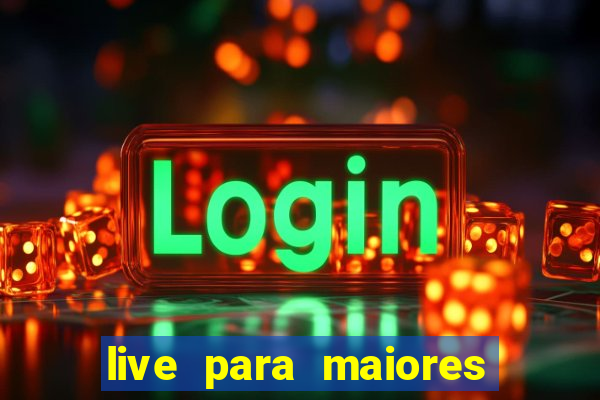 live para maiores de 18