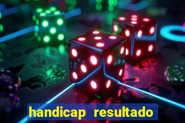 handicap resultado final - 1