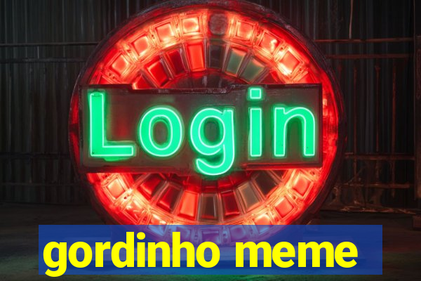 gordinho meme