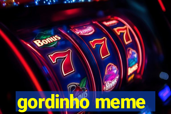 gordinho meme