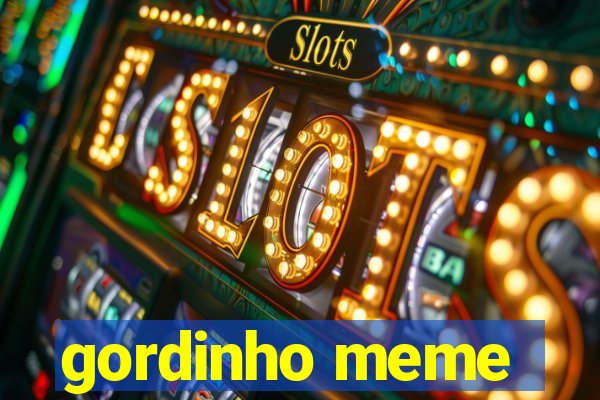 gordinho meme