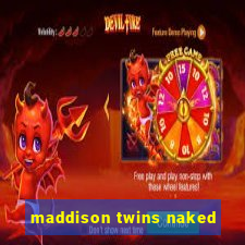 maddison twins naked