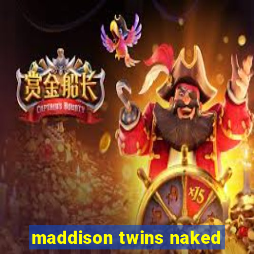 maddison twins naked