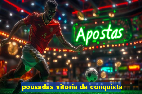 pousadas vitoria da conquista