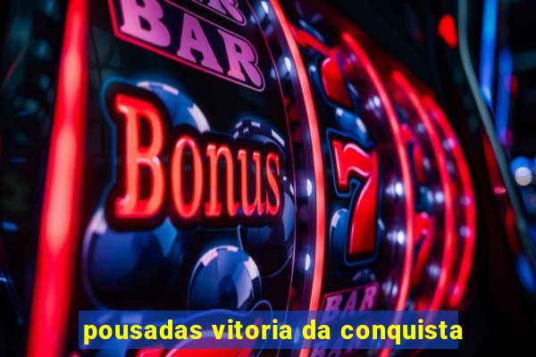 pousadas vitoria da conquista