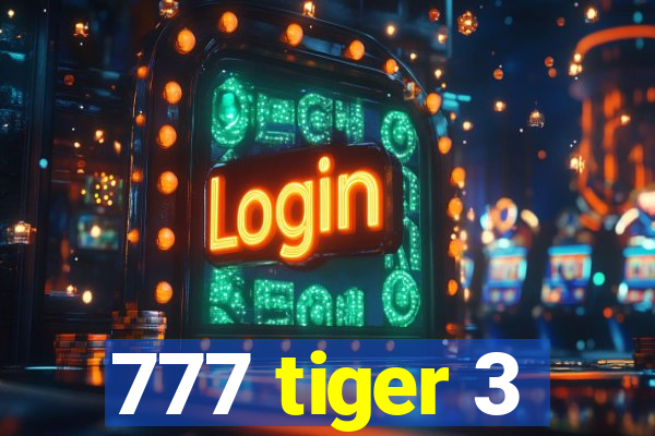 777 tiger 3