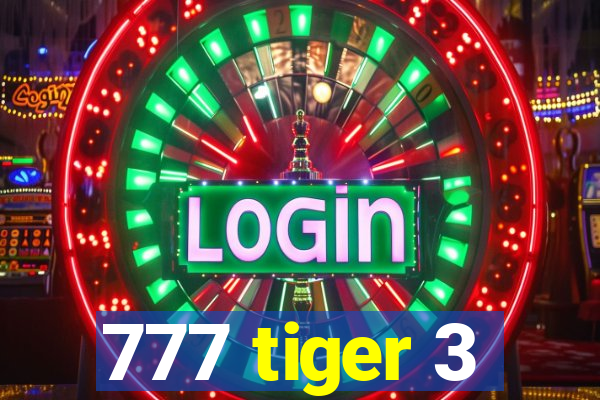 777 tiger 3