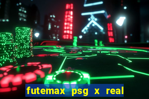 futemax psg x real madrid ao vivo