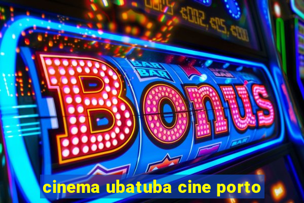 cinema ubatuba cine porto