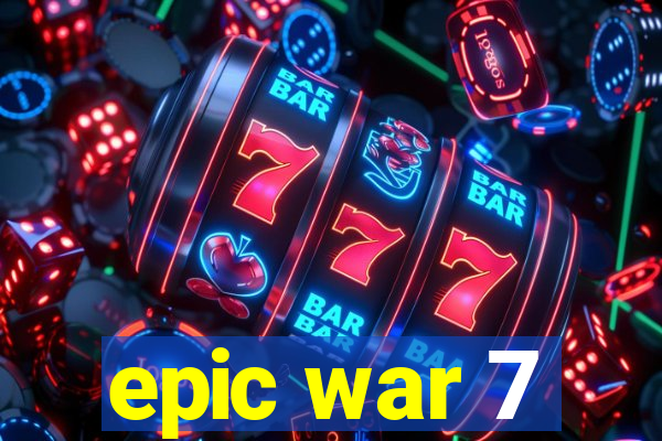 epic war 7