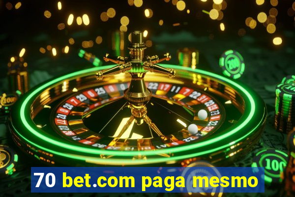 70 bet.com paga mesmo