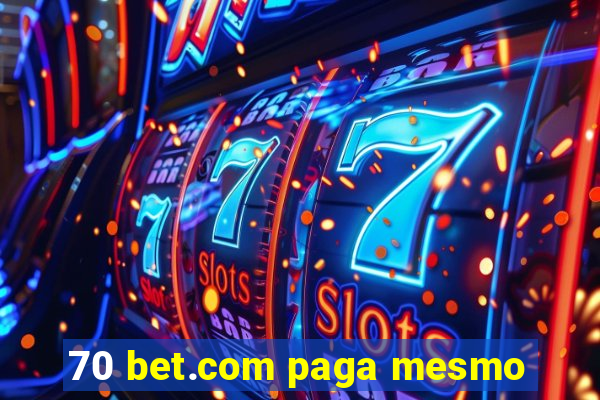 70 bet.com paga mesmo