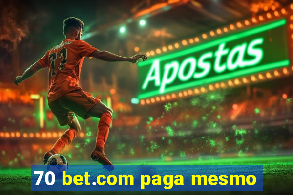 70 bet.com paga mesmo