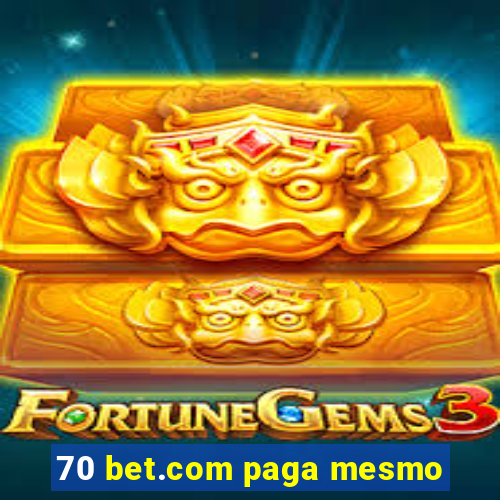 70 bet.com paga mesmo