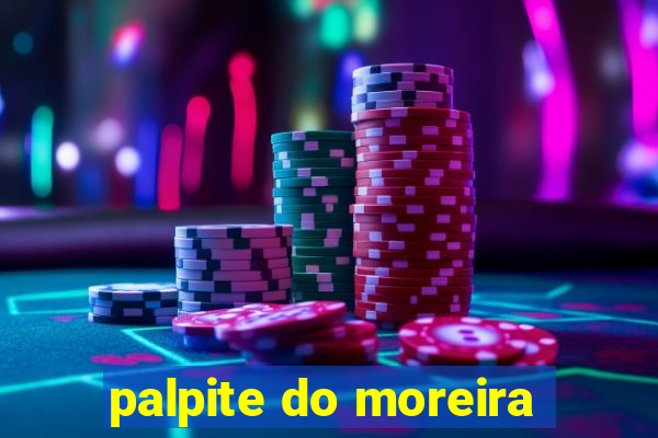 palpite do moreira