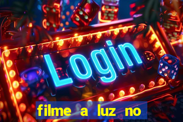 filme a luz no fim do mundo completo dublado