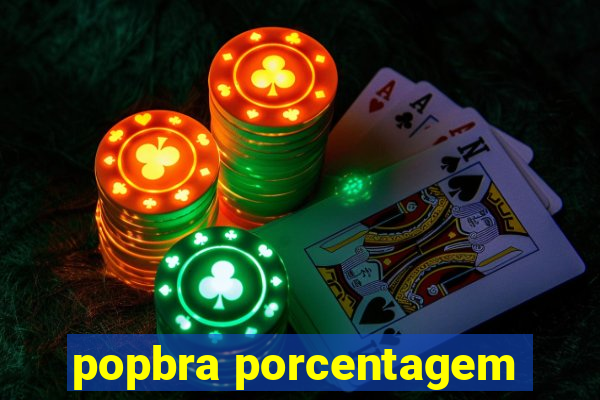 popbra porcentagem