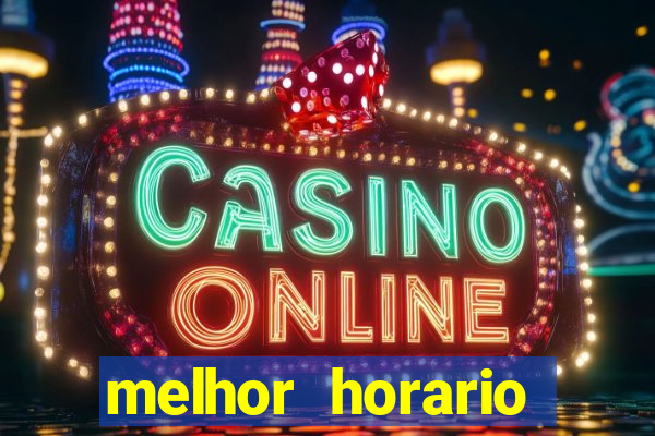 melhor horario jogar fortune tiger