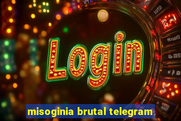 misoginia brutal telegram